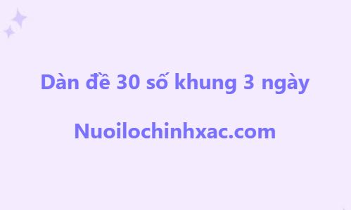 Dàn đề 30 số nuôi khung 3 ngày