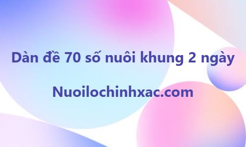 Dàn đề 70 số nuôi khung 2 ngày