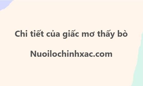 Mơ thấy bò đánh con gì