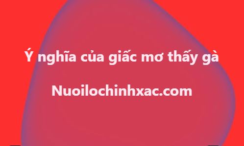 Mơ thấy gà đánh con gì