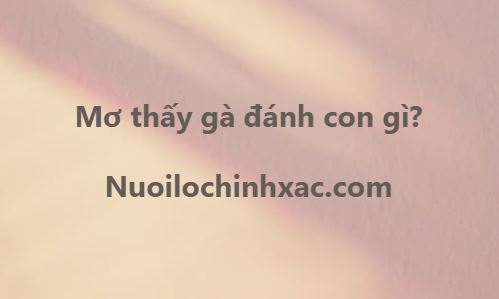 Mơ thấy gà đánh con gì