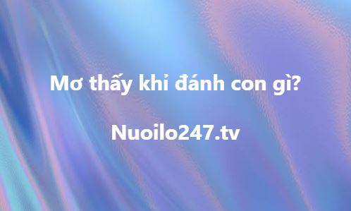 Mơ thấy khỉ đánh con gì