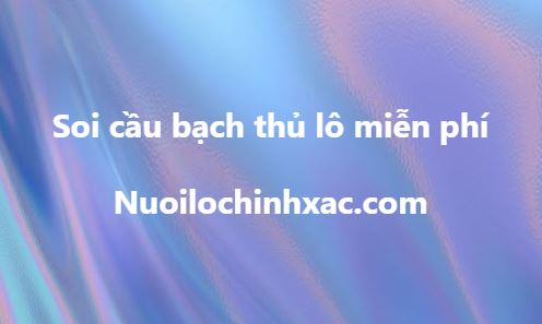 Soi cầu bạch thủ lô