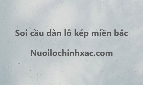 Soi cầu lô kép miền bắc