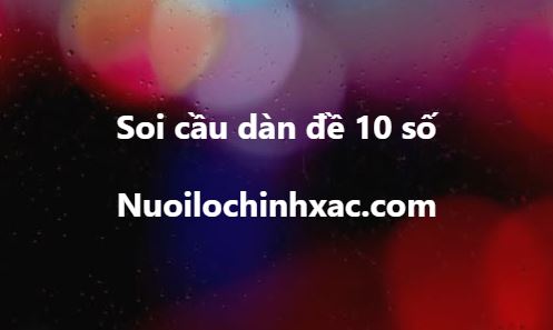 Soi cầu dàn đề 10 số