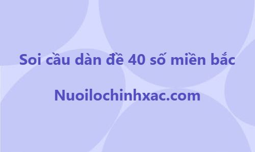 Soi cầu dàn đề 40 số