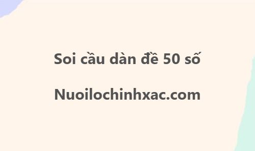 Soi cầu dàn đề 50 số